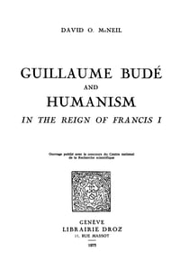 Guillaume Budé and Humanism in the Reign of FrancisI