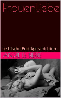 Frauenliebe - lesbische Erotikgeschichten