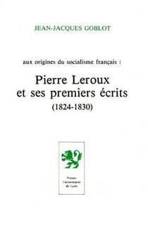 Aux origines du socialisme français - Pierre Leroux et ses premiers écrits (1824-1830)