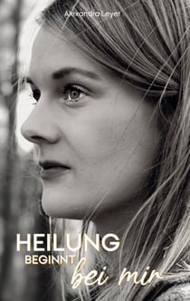 Heilung beginnt bei mir - Leben lernen mit Multipler Sklerose und Loslassen von der Magersucht