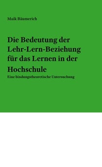 Die Bedeutung der Lehr-Lern-Beziehung für das Lernen in der Hochschule - Eine bindungstheoretische Untersuchung