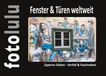 Fenster & Türen weltweit - Zyperns Süden - Verfall & Faszination