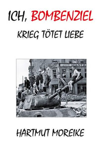 Ich, Bombenziel - Krieg tötet Liebe