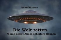 Die Welt retten - Woran selbst Aliens scheitern können