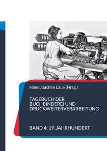 Tagebuch der Buchbinderei und Druckweiterverarbeitung - Band 4 19. Jahrhundert