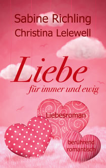 Liebe für immer und ewig - Liebesroman: berührend - romantisch
