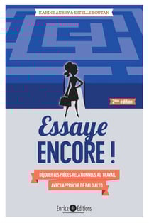 Essaye encore ! (2ème édition) - Déjouer les pièges relationnels au travail avec l'approche de Palo Alto
