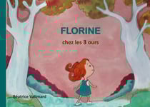Florine chez les 3 ours - Une histoire de Béatrice Valimard