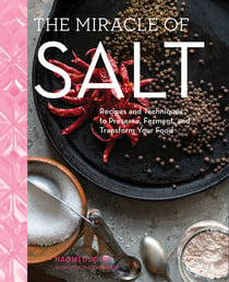 The Miracle of Salt - Recipes and Techniques to Preserve, Ferment, and Transform Your Food