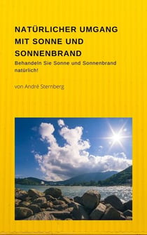 Natürlicher Umgang mit Sonne und Sonnenbrand - Behandeln Sie Sonne und Sonnenbrand natürlich!