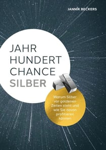 Jahrhundertchance Silber - Warum Silber vor goldenen Zeiten steht und wie Sie davon profitieren können