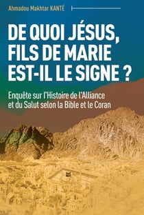 De quoi Jésus, fils de Marie est-il le signe ? - Enquête sur l'Histoire de l'Alliance et du Salut selon la Bible et le Coran