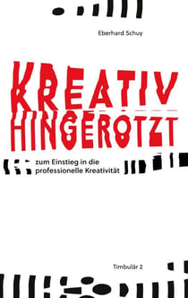 Kreativ Hingerotzt - zum Einstieg in die professionelle Kreativität