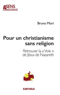 Pour un christianisme sans religion - Retrouver la "Voie" de Jésus de Nazareth