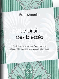 Le Droit des blessés - L'affaire du zouave Deschamps devant le conseil de guerre de Tours