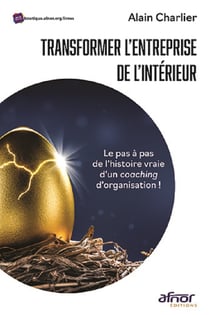 Transformer l'entreprise de l'intérieur - Le pas à pas de l'histoire vraie d'un coaching d'organisation !