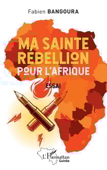 Ma sainte rébellion pour l' Afrique - Essai