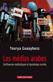 Les médias arabes - Confluences médiatiques et dynamique sociale