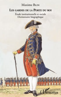 Les gardes de la Porte du Roi - Étude institutionnelle et sociale - Dictionnaire bibliographique