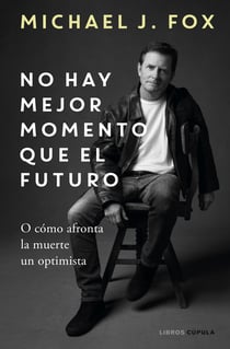 No hay mejor momento que el futuro - O cómo afronta la muerte un optimista