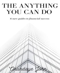 The Anything You Can Do - 6 sure guides to financial success