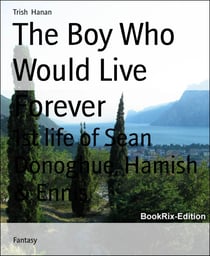 The Boy Who Would Live Forever - 1st life of Sean Donoghue, Hamish & Ennis