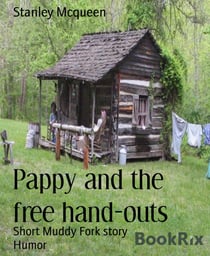 Pappy and the free hand-outs - Short Muddy Fork story