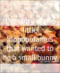 the story of the little hippopotamus that wanted to be a small bunny - the kingdom will come for all vegan animals