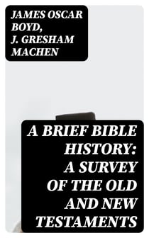 A Brief Bible History: A Survey of the Old and New Testaments
