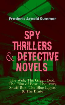 Spy Thrillers & Detective Novels: The Web, The Green God, The Film of Fear, The Ivory Snuff Box, The Blue Lights & The Brute - Espionage Thrillers & International Crime Mysteries