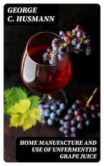 Home Manufacture and Use of Unfermented Grape Juice