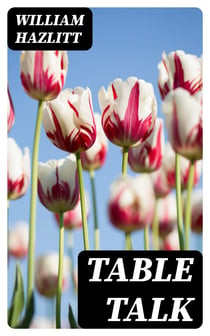 Table Talk - Essays on Men and Manners