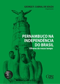 Pernambuco na Independência do Brasil - Olhares do nosso tempo
