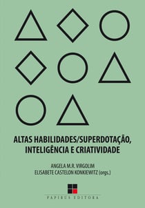 Altas habilidades/superdotação, inteligência e criatividade - Uma visão multidisciplinar