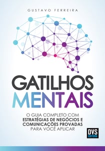 Gatilhos mentais - O guia completo com estratégias de negócios e comunicações provadas para você aplicar