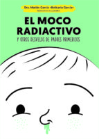 El moco radiactivo - Y otros desvelos de padres primerizos