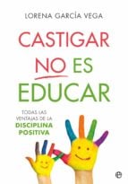 Castigar no es educar - Todas las ventajas de la Disciplina Positiva