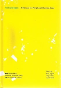 Archipiélagos - A MANUAL FOR PERIPHERAL BUENOS AIRES