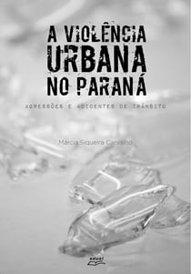 A violência urbana no Paraná - Agressões e acidentes de trânsito