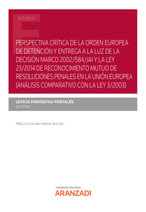 Perspectiva crítica de la orden europea de detención y entrega a la luz de la Decisión Marco 2002/584/JAI y la Ley 23/2014 de Reconocimiento Mutuo de resoluciones penales en la Unión Europea (análisis comparativo con la Ley 3/2003)