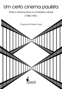 Um certo cinema paulista - Entre o Cinema Novo e a indústria cultural (1958-1981)