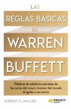 Las reglas básicas de Warren Buffett - Palabras de sabiduría extraídas de las cartas del mayor inversor del mundo dirigidas a sus socios