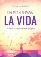 Un plan B para la vida. La utopía de un mundo más amigable