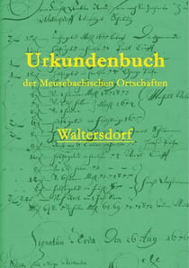 Urkundenbuch der Meusebachischen Ortschaften - Waltersdorf