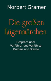 Die großen Lügenmärchen - Gespräch über Verführer und Verführte, Dumme und Dreiste