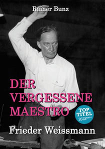 Der vergessene Maestro - Frieder Weissmann