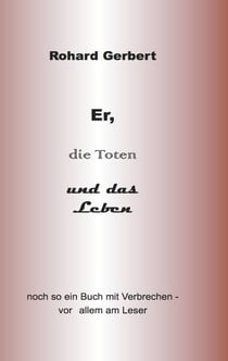 Er, die Toten und das Leben - Noch so ein Buch voller Verbrechen- vor allem am Leser
