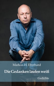 Die Gedanken laufen weiß - Gedichte