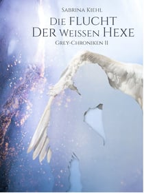Die Flucht der weißen Hexe - Grey-Chroniken II