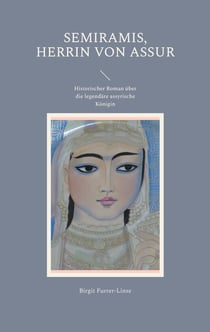 Semiramis, Herrin von Assur - Historischer Roman über die legendäre assyrische Königin